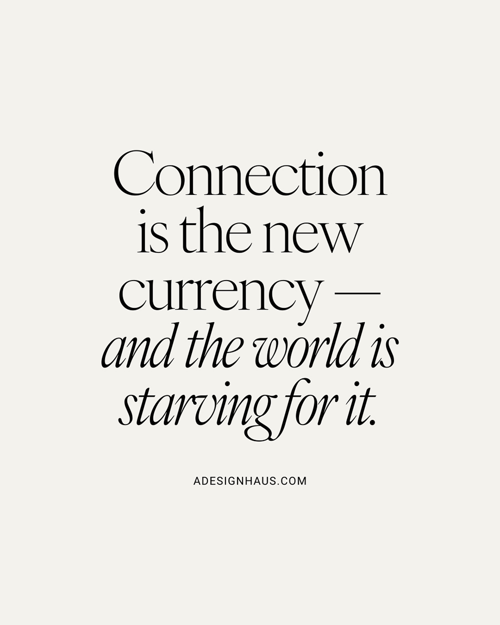 Connection is the new currency-and the world is starving for it. Come see why at A Design Haus we believe that being human in business is more important than ever.